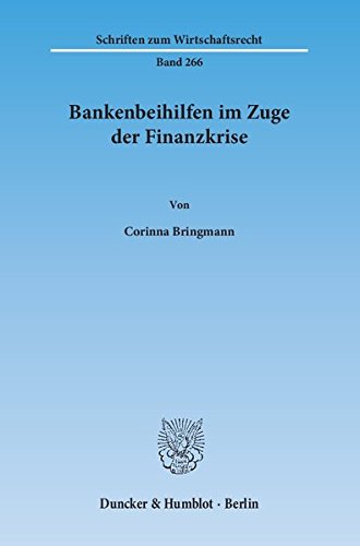 Bankenbeihilfen im Zuge der Finanzkrise. (Schriften zum Wirtschaftsrecht)