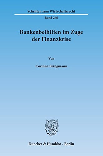 Bankenbeihilfen im Zuge der Finanzkrise. (Schriften zum Wirtschaftsrecht) von Duncker & Humblot GmbH