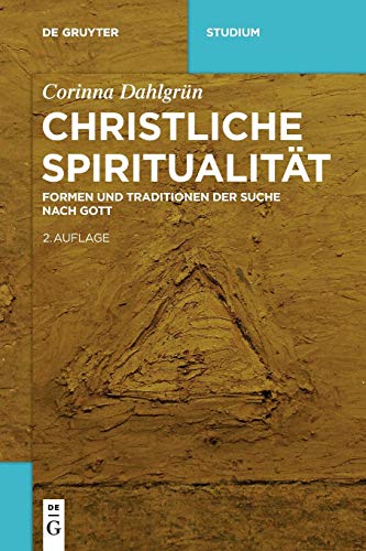 Christliche Spiritualität: Formen und Traditionen der Suche nach Gott (De Gruyter Studium) von de Gruyter