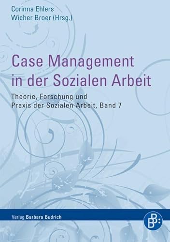 Case Management in der Sozialen Arbeit (Theorie, Forschung und Praxis der Sozialen Arbeit) von BUDRICH