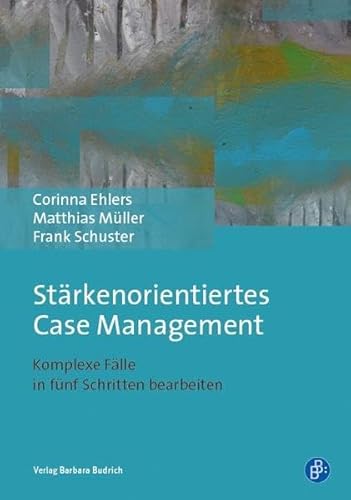 Stärkenorientiertes Case Management: Komplexe Fälle in fünf Schritten bearbeiten von BUDRICH