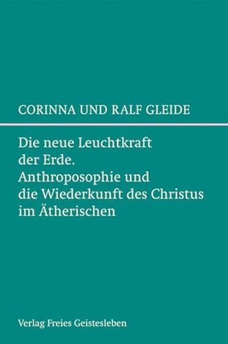 Die neue Leuchtkraft der Erde: Anthroposophie und die Wiederkunft des Christus im Ätherischen