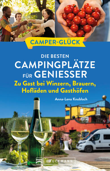 Camperglück Die besten Campingplätze für Genießer Zu Gast bei Winzern Brauern Hofläden und Gasthöfen von Bruckmann Verlag GmbH