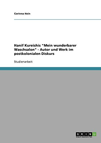 Hanif Kureishis "Mein wunderbarer Waschsalon". Autor und Werk im postkolonialen Diskurs von Books on Demand