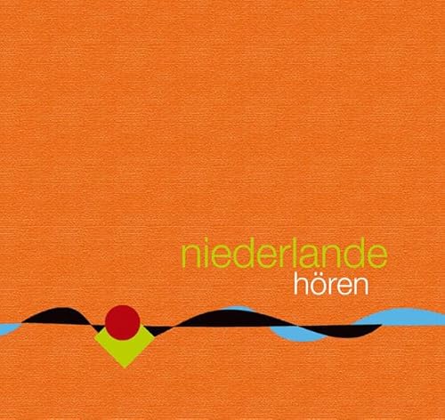 Niederlande hören - Das Niederlande-Hörbuch: Ein klingende Reise durch die Kulturgeschichte der Niederlande von den Anfängen bis in die Gegenwart