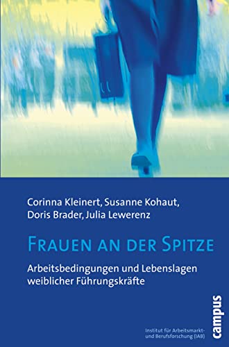 Frauen an der Spitze: Arbeitsbedingungen und Lebenslagen weiblicher Führungskräfte von Campus Verlag