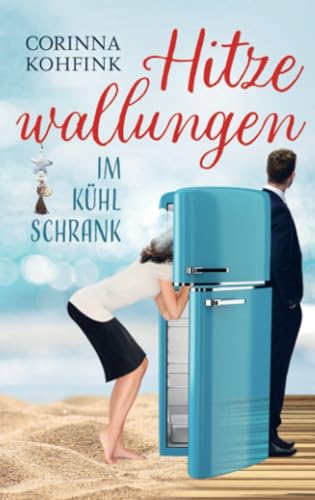 Hitzewallungen im Kühlschrank: Liebesroman (Buchhandelsausgabe) von Bookmundo Direct