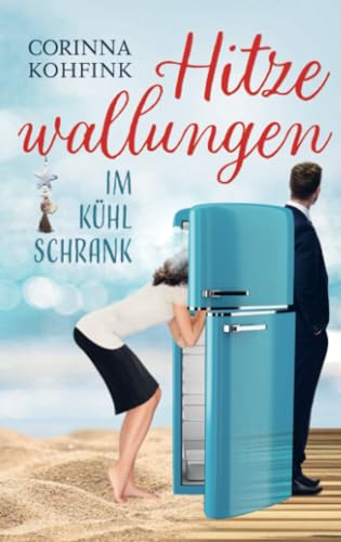 Hitzewallungen im Kühlschrank: Liebesroman (Buchhandelsausgabe) Hitzewallungen im Kühlschrank: Liebesroman (Buchhandelsausgabe)