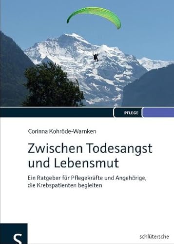 Zwischen Todesangst und Lebensmut: Ein Ratgeber für Pflegekräfte und Angehörige, die Krebspatienten begleiten Zwischen Todesangst und Lebensmut: Ein Ratgeber für Pflegekräfte und Angehörige, die Krebspatienten begleiten