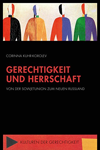 Gerechtigkeit und Herrschaft. Von der Sowjetunion zum Neuen Russland (Kulturen der Gerechtigkeit)