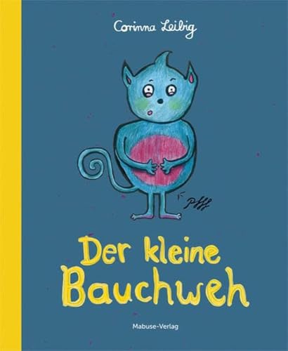 Der kleine Bauchweh: Bauchschmerzen bei Kindern - was steckt dahinter? Bilderbuch & Ratgeber in einem - so können Eltern und Erzieher mit dem Kind die Ursachen für psychosomatische Beschwerden finden von Mabuse
