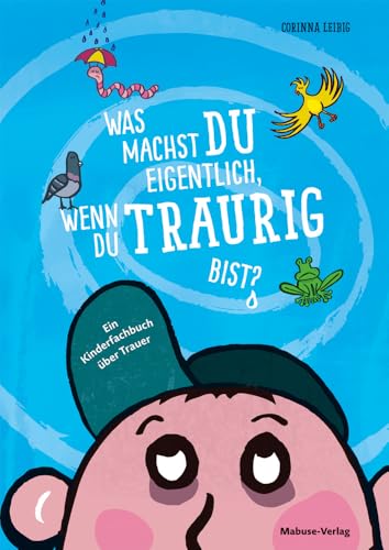 Was machst du eigentlich, wenn du traurig bist? Ein Kinderfachbuch über Trauer von Mabuse
