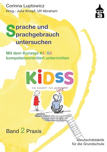 Sprache und Sprachgebrauch untersuchen: Mit dem Konzept KIDSS kompetenzorientiert unterrichten. Band 2 Praxis (Deutschdidaktik für die Primarstufe)