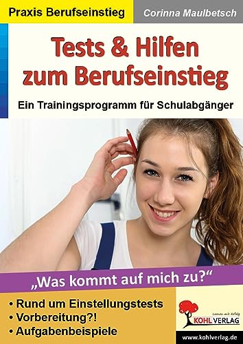 Tests und Hilfen zum Berufseinstieg: Ein Trainingsprogramm für Schulabgänger von KOHL VERLAG Der Verlag mit dem Baum