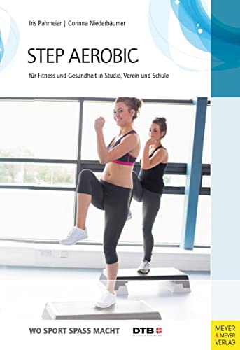 Step-Aerobic: Für Fitness und Gesundheit in Studio, Verein und Schule (Wo Sport Spaß macht) von Meyer + Meyer Fachverlag