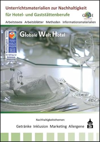 Globale Welt Hotel: Unterrichtsmaterialien zur Nachhaltigkeit in Hotellerie und Gastronomie von Schneider Hohengehren