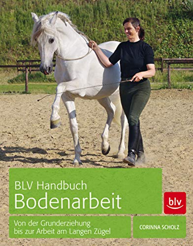 BLV Handbuch Bodenarbeit: Von der Grunderziehung bis zur Arbeit am Langen Zügel (BLV Pferde & Reiten) BLV Handbuch Bodenarbeit: Von der Grunderziehung bis zur Arbeit am Langen Zügel (BLV Pferde & Reiten)