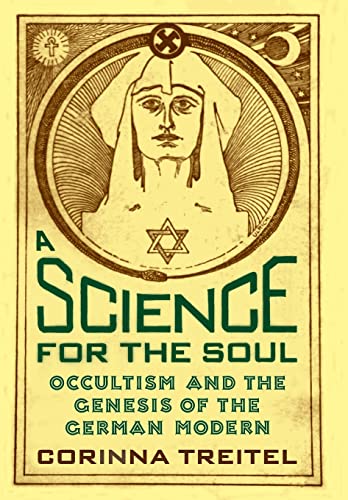 A Science for the Soul: Occultism and the Genesis of the German Modern