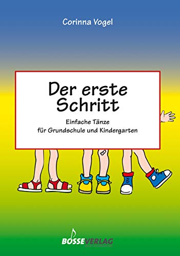 Der erste Schritt: Einfache Tänze für Grundschule und Kindergarten von Gustav Bosse Verlag KG