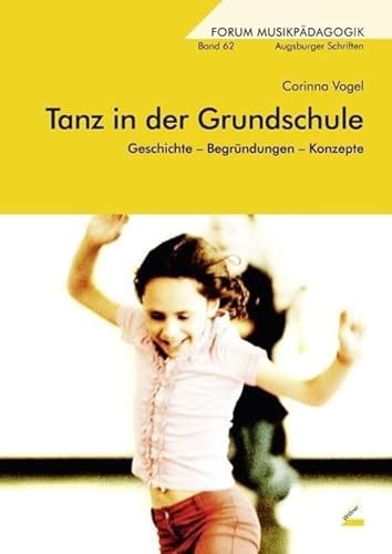 Tanz in der Grundschule: Geschichte - Begründungen - Konzepte (Augsburger Schriften) von Wissner-Verlag