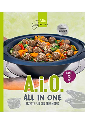 A. i. O. - ALL IN ONE Band 3: Rezepte für den Thermomix