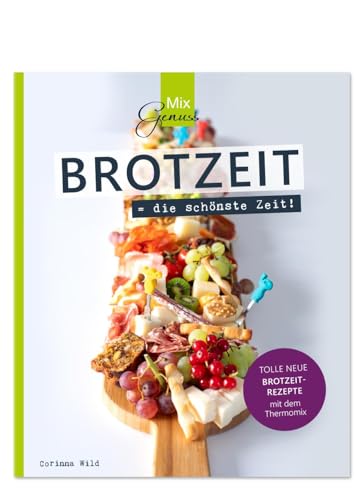 BROTZEIT = die schönste Zeit!: Tolle neue Brotzeit-Rezepte mit dem Thermomix