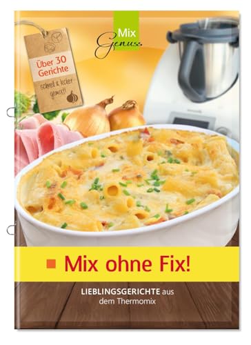 Mix ohne Fix!: Lieblingsgerichte aus dem Thermomix