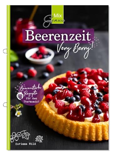 MixGenuss: Beerenzeit: Beerenstarke Rezepte für den Thermomix!