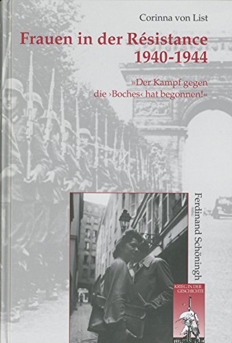 Frauen in der Résistance 1940-1944 . ""Der Kampf gegen die 'Boches' hat begonnen! (Krieg in der Geschichte)
