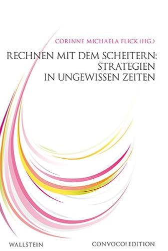 Rechnen mit dem Scheitern: Strategien in ungewissen Zeiten (Convoco! Edition)