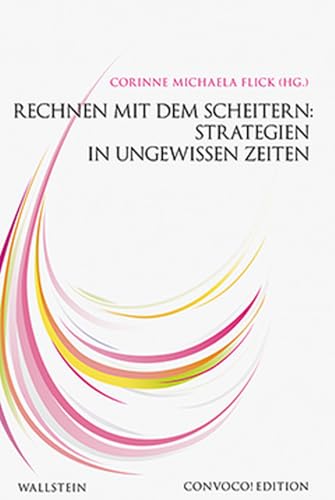Rechnen mit dem Scheitern: Strategien in ungewissen Zeiten (Convoco! Edition) von Wallstein