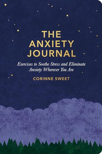 The Anxiety Journal: Exercises to Soothe Stress and Eliminate Anxiety Wherever You Are von Rodale