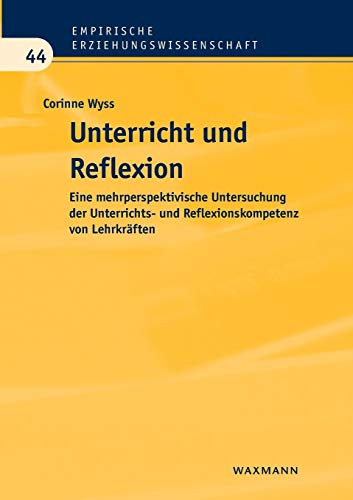 Unterricht und Reflexion: Eine mehrperspektivische Untersuchung der Unterrichts- und Reflexionskompetenz von Lehrkräften (Empirische Erziehungswissenschaft) von Waxmann Verlag GmbH