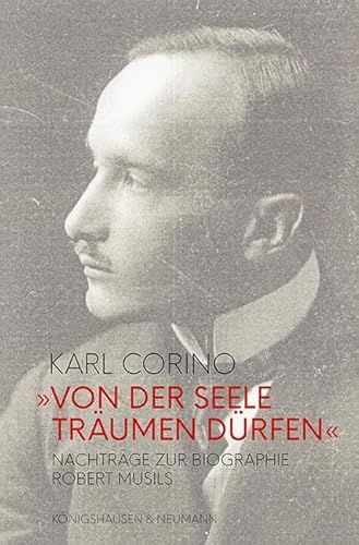 »Von der Seele träumen dürfen«: Nachträge zur Biographie und zum Werk Robert Musils »Von der Seele träumen dürfen«: Nachträge zur Biographie und zum Werk Robert Musils