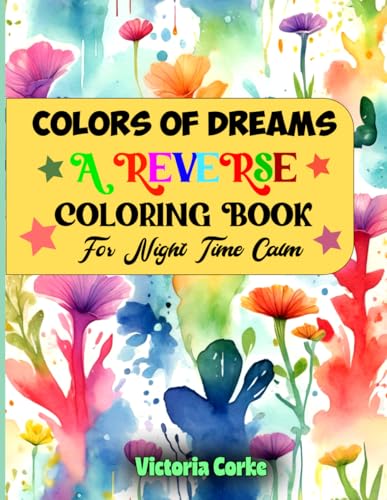 Colors of Dreams: A Reverse Coloring Book for night time calm von Success Publications sar