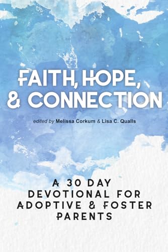 Faith, Hope, & Connection: A 30-Day Devotional for Adoptive and Foster Parents von Adoption Wise Press