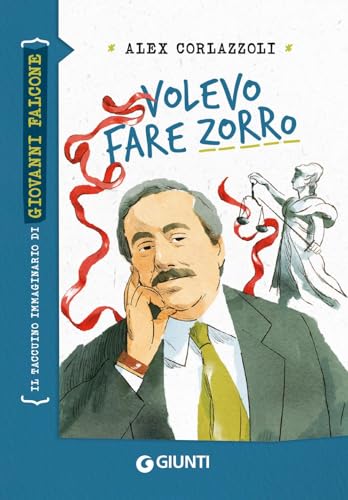 Volevo fare Zorro. Il taccuino immaginario di Giovanni Falcone (Taccuini immaginari) von Giunti Editore