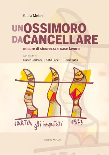 Un ossimoro da cancellare. Misure di sicurezza e case lavoro von Menabò