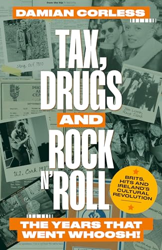 Tax, Drugs and Rock 'n' Roll: The years that went whoosh! Brits, hits and Ireland's cultural revolution von Mirror Books