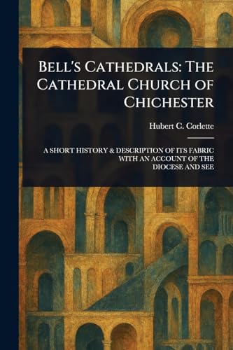 Bell's Cathedrals: The Cathedral Church of Chichester von Anson Street Press