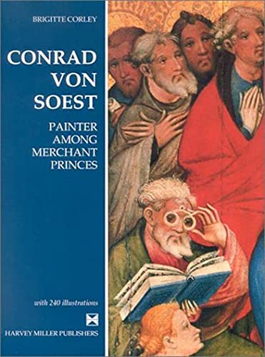 Conrad von Soest: Painter Among Merchant Princes (Studies in Medieval and Early Renaissance Art History, 16)