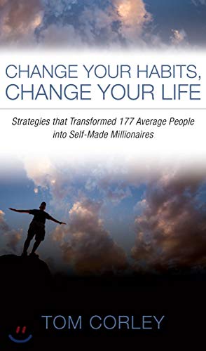 Change Your Habits, Change Your Life: Strategies That Transformed 177 Average People into Self-Made Millionaires