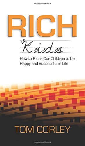 Rich Kids: How to Raise Our Children to Be Happy and Successful in Life