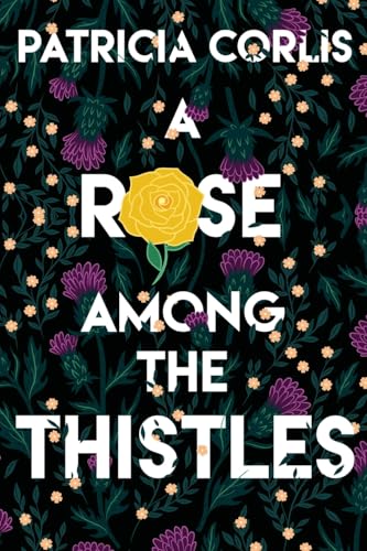 A Rose among the Thistles A Rose among the Thistles von Word Alive Press