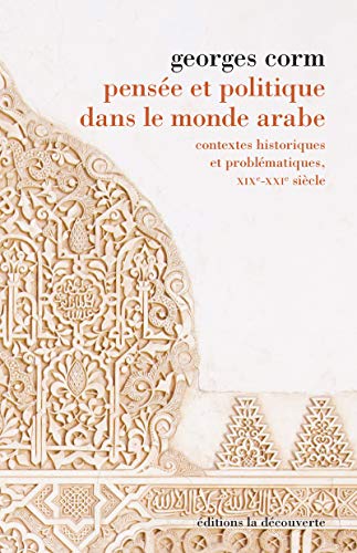 Pensée et politique dans le monde arabe: Contextes historiques et problématiques, XIXe-XXIe siècle