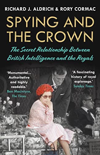 Spying and the Crown: The Secret Relationship Between British Intelligence and the Royals von Atlantic Books