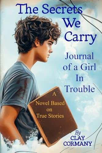 The Secrets We Carry: Journal of a Girl in Trouble: A Novel Based on True Stories von Phoenix Farm