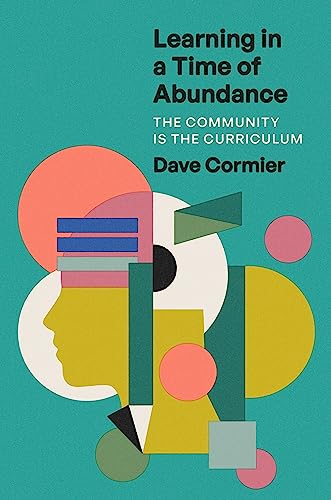 Learning in a Time of Abundance: The Community Is the Curriculum von Johns Hopkins University Press