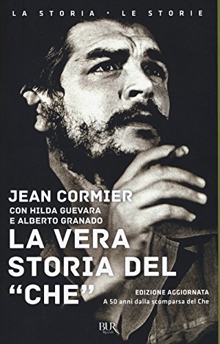 La vera storia del «Che» (BUR La storia, le storie)