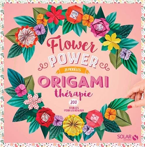 Origami thérapie Flower Power: 25 modèles, 200 feuilles pour les réaliser von SOLAR